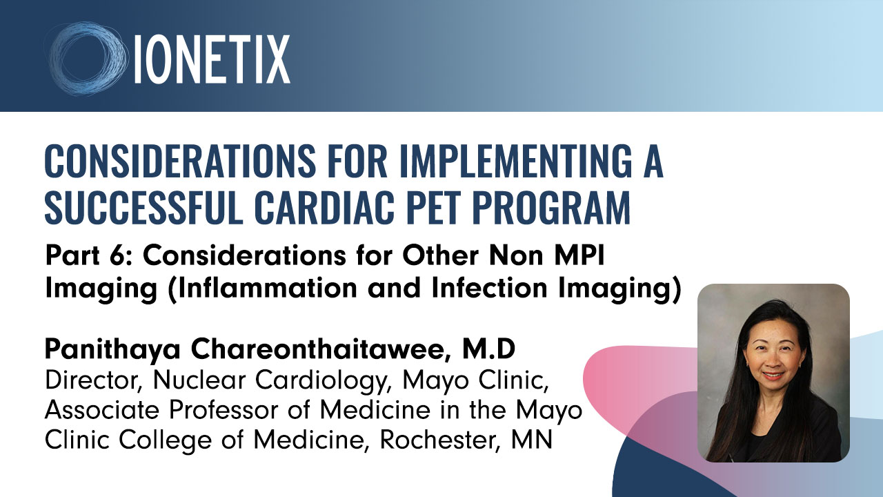 Considerations for Implementing a Successful Cardiac PET Program – Part 6: Considerations for Other Non MPI Imaging (Inflammation and Infection Imaging)