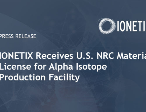 Ionetix Receives U.S. NRC Materials License for Alpha Isotope Production Facility