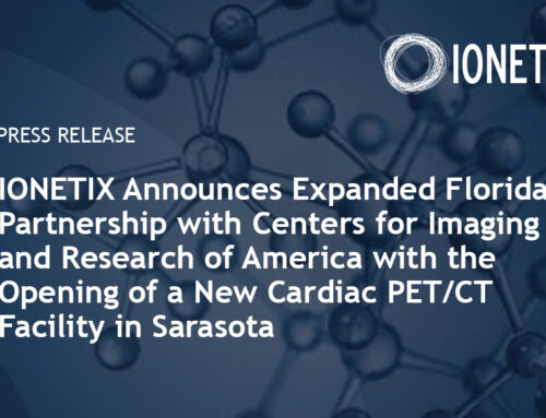 IONETIX Announces Expanded Florida Partnership with Centers for Imaging and Research of America with the Opening of a New Cardiac PET/CT Facility in Sarasota