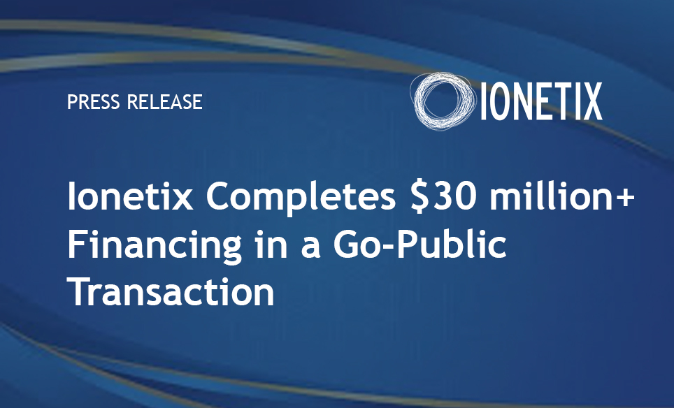 Ionetix Completes $30 million+ Financing in a Go-Public Transaction